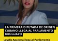 “Espero ser la voz de nuestra comunidad migrante’’, afirma la primera cubana en llegar al Parlamento en Uruguay